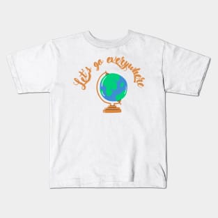 Let's go everywhere Kids T-Shirt